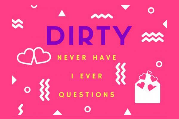 dirty never have i ever questions to ask a girl