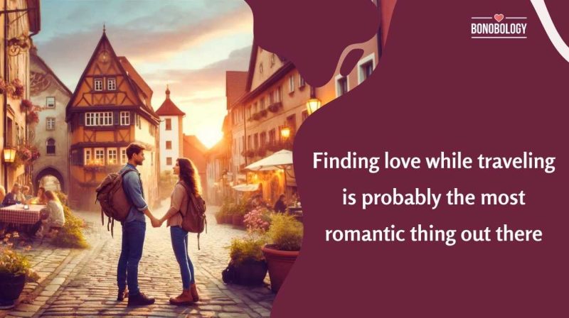 How To Find Love While Traveling Open Your Heart to Adventure