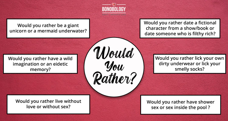 Would You Rather : This selection of would you rather questions is an  excellent way to get to know people, some are thought provoking, while  others may be just fun to answer.