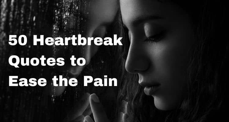 50 Heartbreak Quotes To Ease The Pain